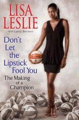 Lisa Leslie with Larry Burnett - Don't Let The Lipstick Fool You: The Making of a Champion