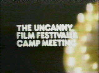 The Uncanny Film Festival and Camp Meeting