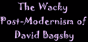 The Wacky Post-Modernism of David Bagsby