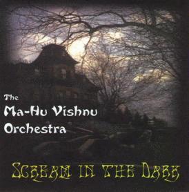 The Ma-Hu Vishnu Orchestra: Scream in the Dark