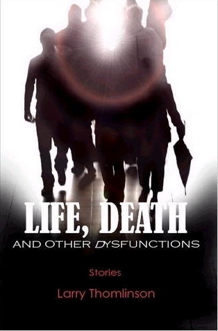 Life, Death and Other Dysfunctions, by Tulsan Larry Thomlinson